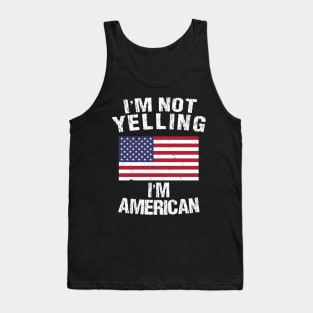 I'm Not Yelling I'm American Tank Top